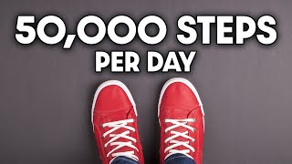 I WALKED 50,000 STEPS PER DAY