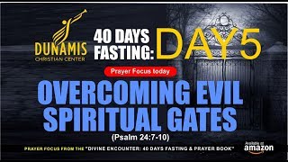 DAY 5 OVERCOMING EVIL SPIRITUAL GATES - 40DAYS FASTING AND PRAYERS