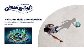 Nel cuore delle auto elettriche - materie prime e sfide energetiche del futuro. Con Silvia Bodoardo