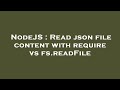 NodeJS : Read json file content with require vs fs.readFile