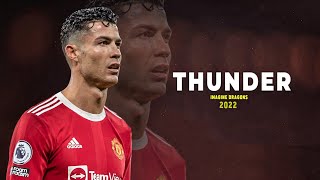 Cristiano Ronaldo 2022 • Thunder - Imagine Dragons • Insane Skills & Goals | HD