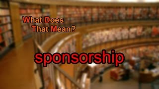 What does sponsorship mean?