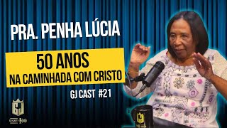 PASTORA PENHA LÚCIA -  50 ANOS NA CAMINHADA COM CRISTO  - GJCAST - #21 - ( RONY / MAICON DARWE)