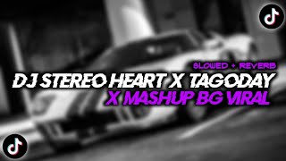 DJ STEREO HEART X TAGODAY MASHUP BG V8 ( slowed \u0026 reverb )