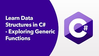 Data Structures in C# - Exploring Generic Functions