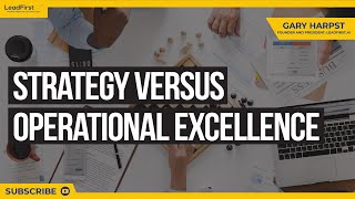 Strategy Versus Operational Excellence - Leadership Development