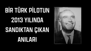 BİR TÜRK PİLOTUN 60 YIL SONRA ORTAYA ÇIKAN ANILARI!