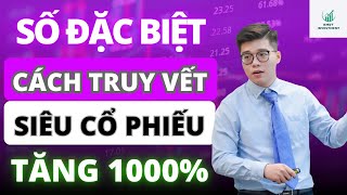 SỐ ĐẶC BIỆT, CÁCH TRUY VẾT CỔ PHIẾU TĂNG 1000% | ĐẦU TƯ CHỨNG KHOÁN