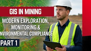 GIS in Mining: Modern Exploration, Monitoring & Environmental Compliance | Part 1