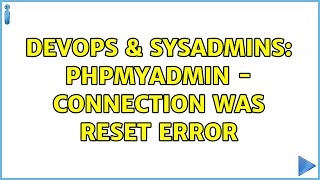 DevOps & SysAdmins: PhpMyAdmin - connection was reset error