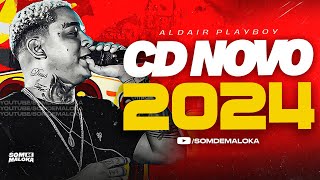 ALDAIR PLAYBOY - CD NOVO VERÃO 2024 ( MUSICAS NOVAS ) REPERTÓRIO ATUALIZADO 100%