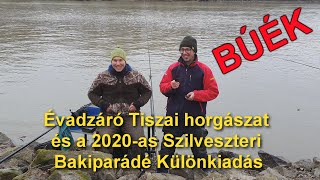 Évadzáró Tiszai horgászat és a 2020-as Szilveszteri Bakiparádé különkiadás