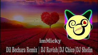 Dil Bechara Remix | DJ Ravish | DJ Chico | DJ Shelin | imMicky