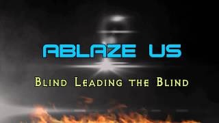 Ablaze Us - Blind Leading the Blind