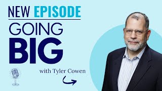 Going Big with Tyler Cowen: Unlocking Your Potential for Extraordinary Impact