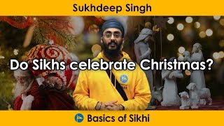 Do Sikhs celebrate Christmas? By Sukhdeep Singh