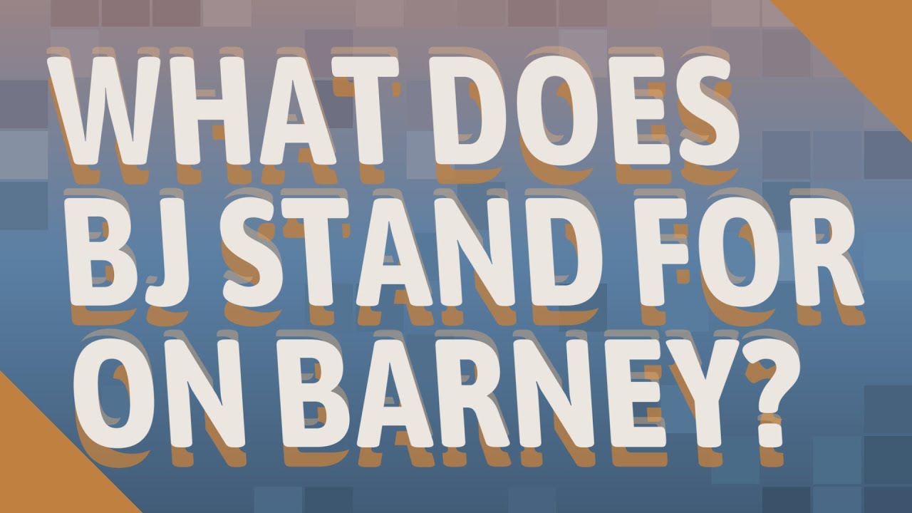 What Does BJ Stand For On Barney? - YouTube