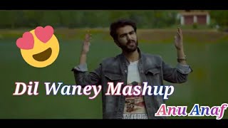 Dil Waney Mashup | Anu Anaf | Shoaib Majeed | Muneeb Chiken |New Kashmiri Song|Subscribe 👍