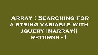 Array : Searching for a string variable with jquery inarray() returns -1