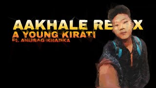 AAKHALE REMIX - A Young Kirati Ft. Anurag Khadka || Prod.by @YogeshBeats || Short Version ||