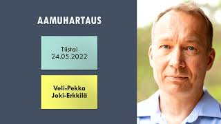 Aamuhartaus tiistai 24.05.2022 - Veli-Pekka Joki-Erkkilä