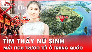 Nữ sinh TP.HCM mất tích trước Tết được tìm thấy ở Trung Quốc | Thời sự