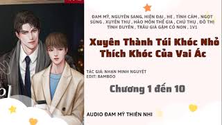 Tập 1 | XUYÊN THÀNH TÚI KHÓC NHỎ THÍCH KHÓC CỦA VAI ÁC | Chương 1-10 [Audio Đam Mỹ Thiên Nhi]