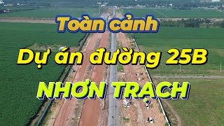 Toàn cảnh dự án đường 25B (Tôn Đức Thắng) Nhơn Trạch sau 10 tháng triển khai.