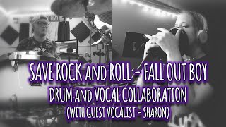 FALL OUT BOY - SAVE ROCK AND ROLL Drum & Vocal Collaboration Cover