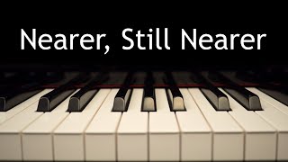 Nearer, Still Nearer - piano instrumental hymn with lyrics