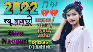 sateen /सईतीन / Jyoti /sahu  New Nagpuri DJ song remix 2022 new New Nagpuri song