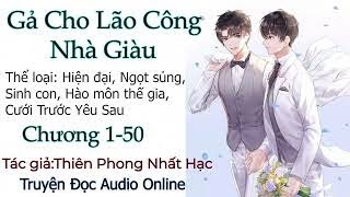 [C1- 50]  Đam Mỹ_ GẢ CHO LÃO CÔNG NHÀ GIÀU_ Thiên Phong Nhất Hạc