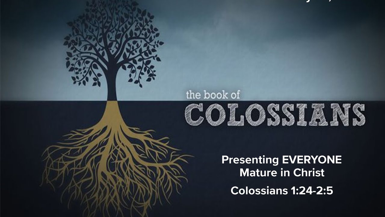 Colossians 1 24 2 5 Presenting Everyone Mature In Christ Youtube
