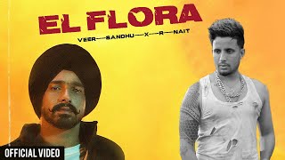 El Flora (Official Video) Veer Sandhu Latest Punjabi Songs New Punjabi Songs 2023