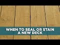 When to Seal or Stain a New Wood Deck