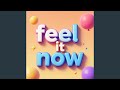 Feel It Now