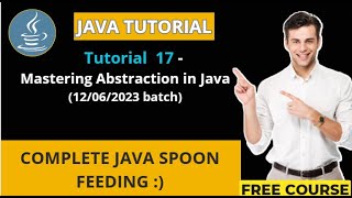 Java Tutorial - 17 (12/06/2023 batch) Mastering Abstraction in Java