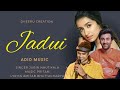 jadui tu jhoothi main makkar jubin nautiyal ranbir k shraddha k pritam love song