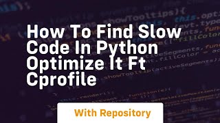 How to find slow code in python optimize it ft cprofile