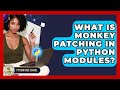 What Is Monkey Patching In Python Modules? - Python Code School