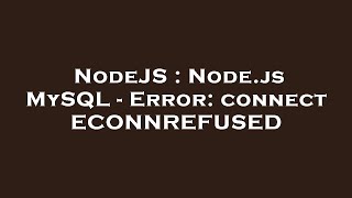 NodeJS : Node.js MySQL - Error: connect ECONNREFUSED