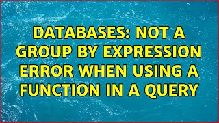 Databases: Not a GROUP BY expression error when using a function in a query