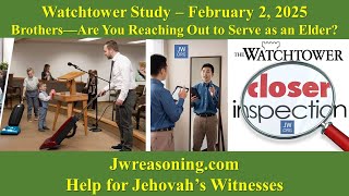 Watchtower Study – February 2, 2025 - Brothers​—Are You Reaching Out to Serve as an Elder?