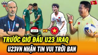 Đấu U23 Iraq, Trước Giờ Bóng Lăn, U23 Việt Nam Nhận Tin Vui Trời Ban  HLV Hoàng Anh Tuấn Mừng Thầm
