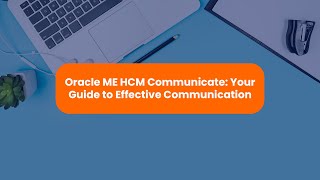 Oracle ME HCM Communicate: Your Guide to Effective Communication