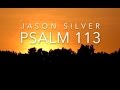 🎤 Psalm 113 Song - Praise the Name of the Lord [OLD VERSION]