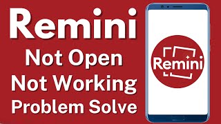 Remini App Not Opening Problem Solve | Remini Not Working Problem Solved