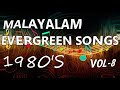 MALAYALAM EVERGREEN SONGS 1980'S ,VOL 8