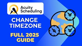 How to Change Time Zone on Acuity Scheduling Full 2025 Guide
