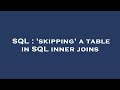 SQL : 'skipping' a table in SQL inner joins